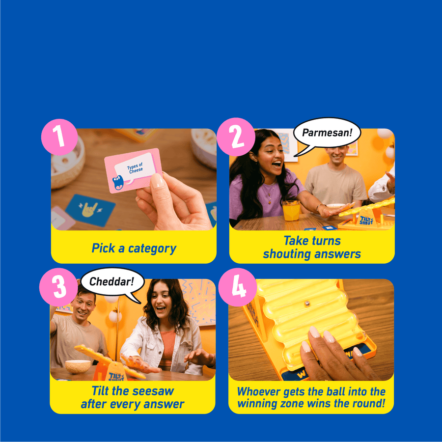 How to play Tilt n Shout: 1 Pick a category, 2 Take turns shouting answers, 3 Tilt the seesaw after every answer, and 4 Whoever gets the ball into the winning zone wins the round!